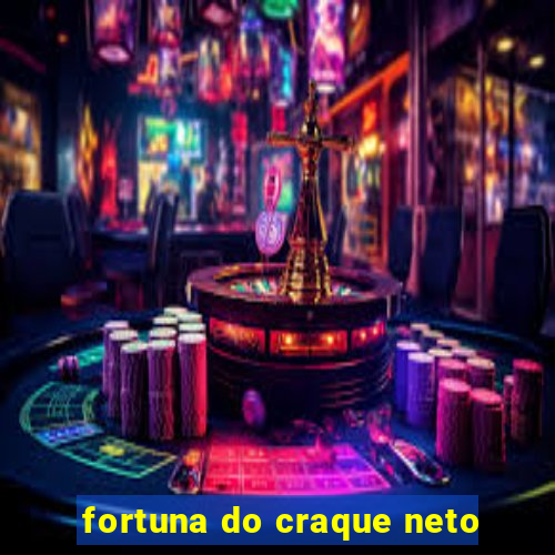 fortuna do craque neto